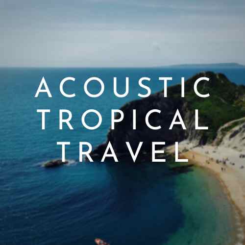 Acoustic Tropical Travel