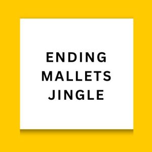Ending Mallets Jingle
