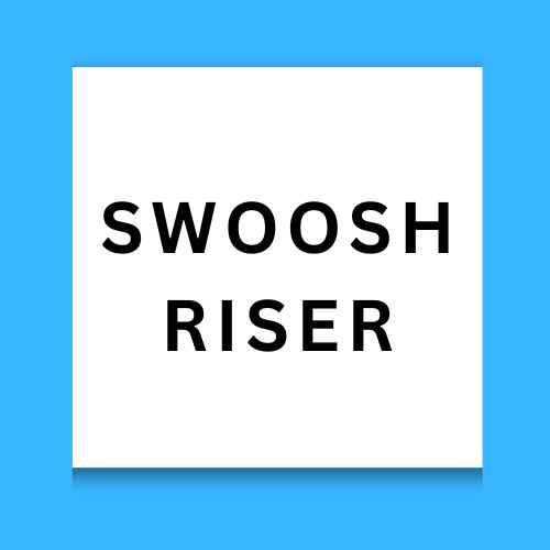Swoosh Riser