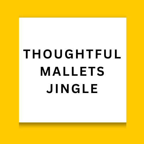 Thoughtful Mallets Jingle