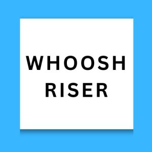 Whoosh Riser