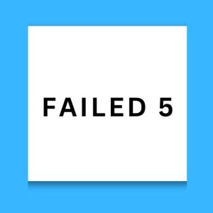 Failed 5