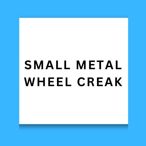 Small Metal Wheel Creak