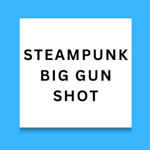 SteamPunk Big Gun Shot