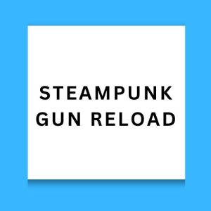 Steampunk Gun Reload