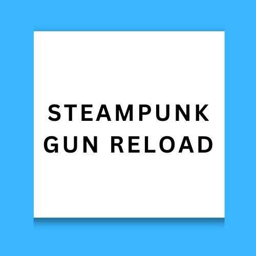 Steampunk Gun Reload