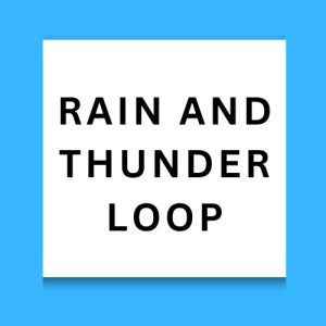 Rain and Thunder Loop