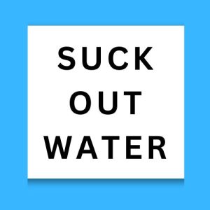 Suck Out Water