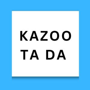 Kazoo Ta Da