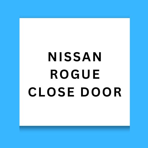 Nissan Rogue Close Door