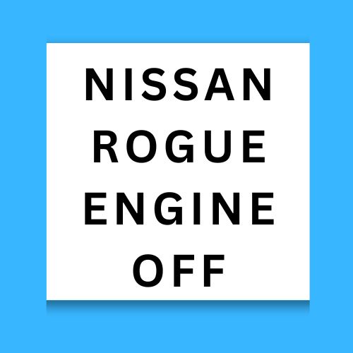Nissan Rogue Engine Off
