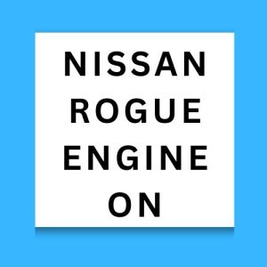 Nissan Rogue Engine On