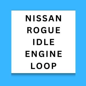 Nissan Rogue Idle Engine Loop