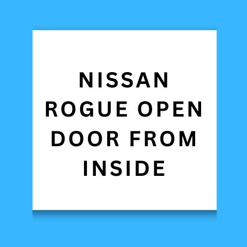 Nissan Rogue Open Door From Inside