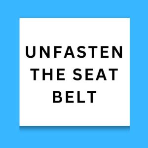 Unfasten The Seat Belt